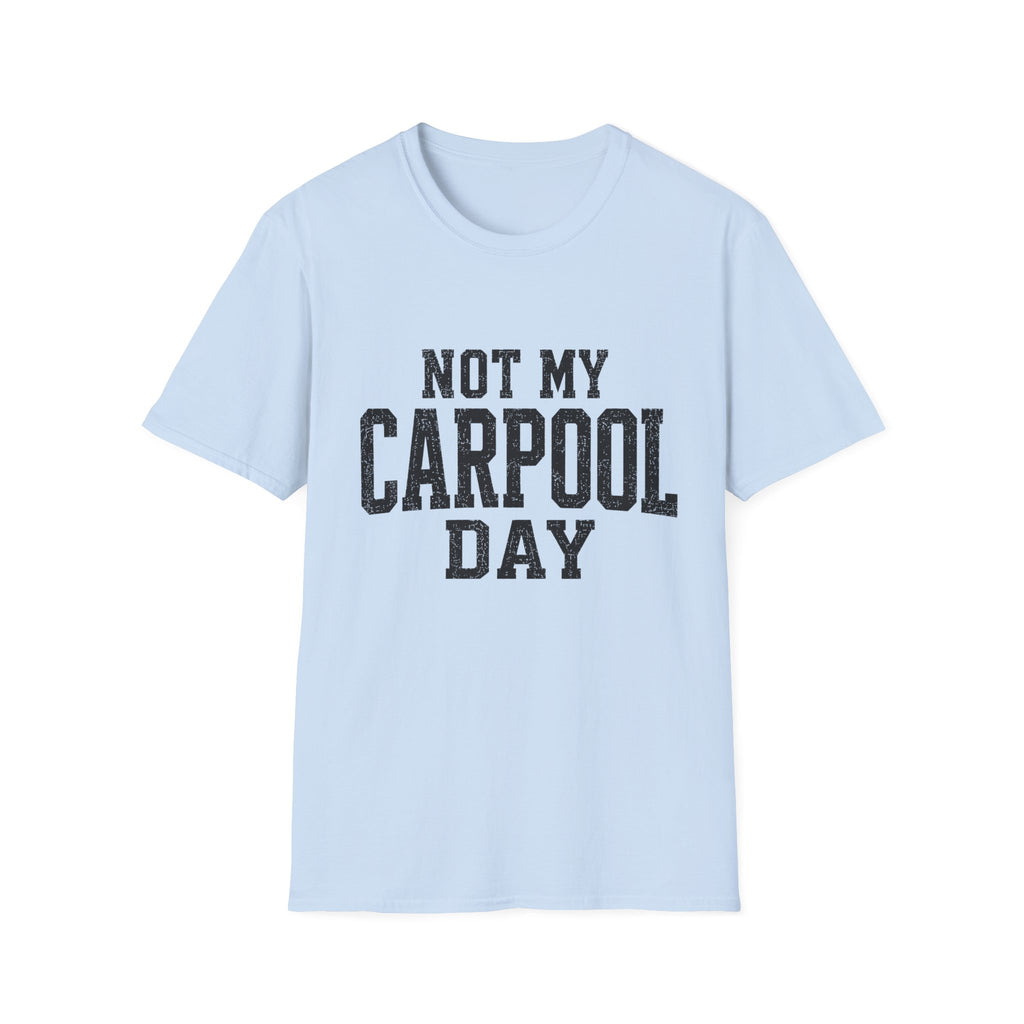 Not My Carpool Day T-Shirt