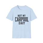 Not My Carpool Day T-Shirt