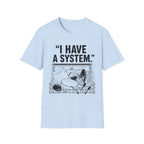 "I Have a System" T-Shirt