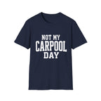 Not My Carpool Day T-Shirt
