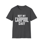 Not My Carpool Day T-Shirt