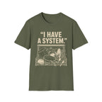"I Have a System" T-Shirt