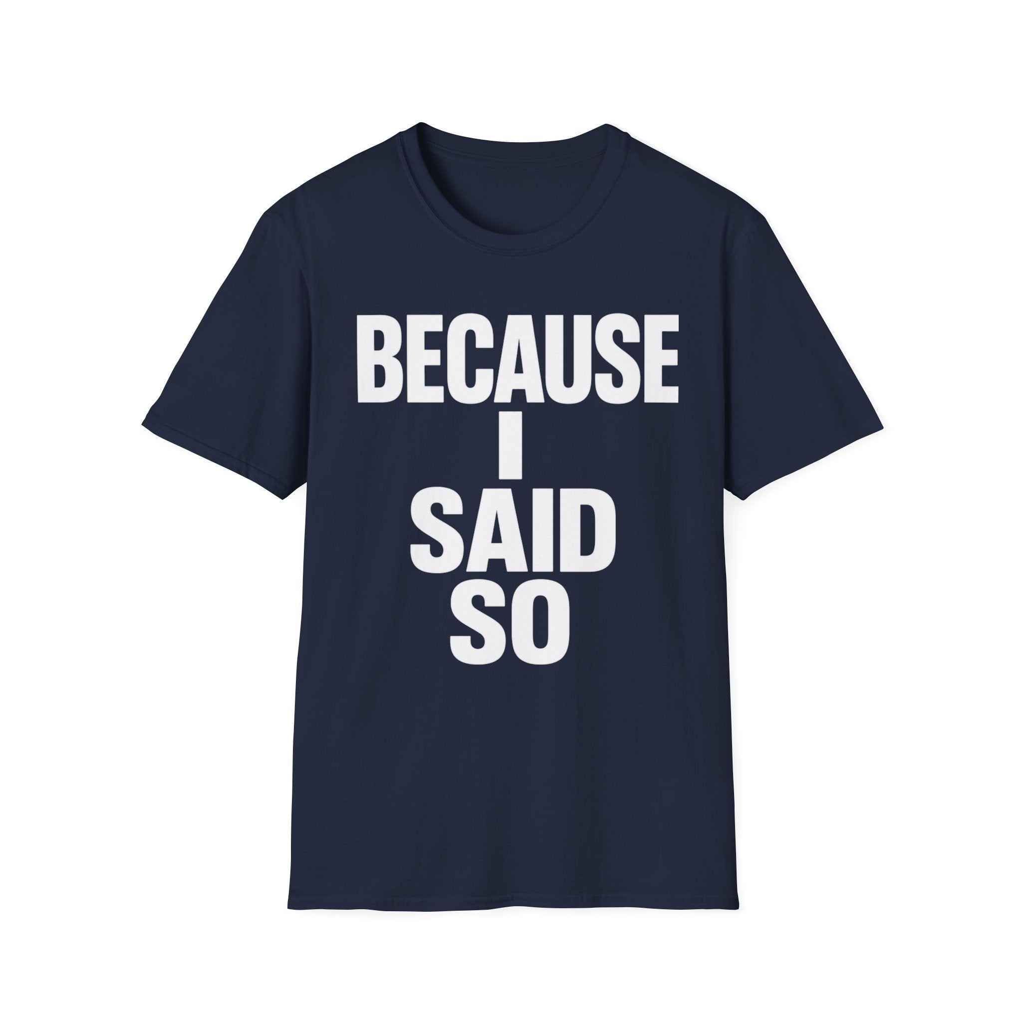 Because I Said So T-Shirt