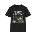 "I Have a System" T-Shirt