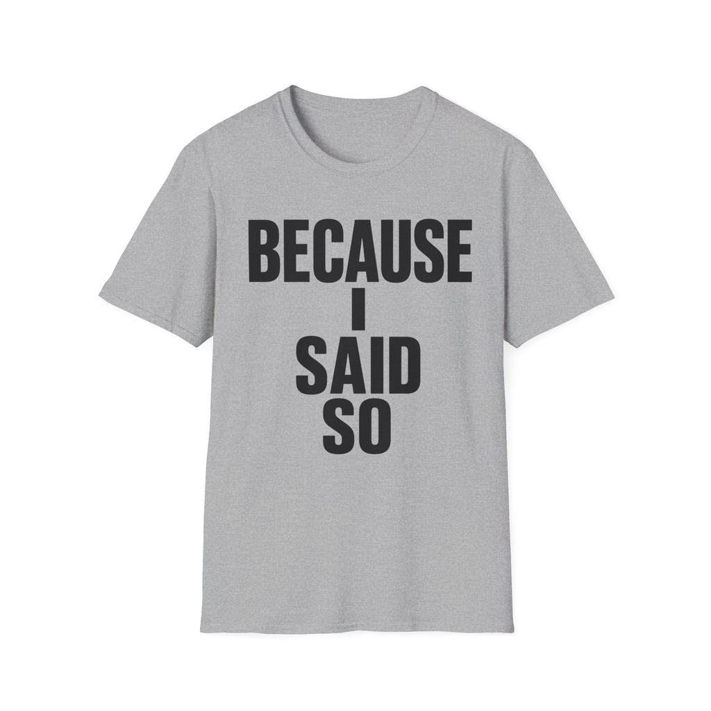 Because I Said So T-Shirt