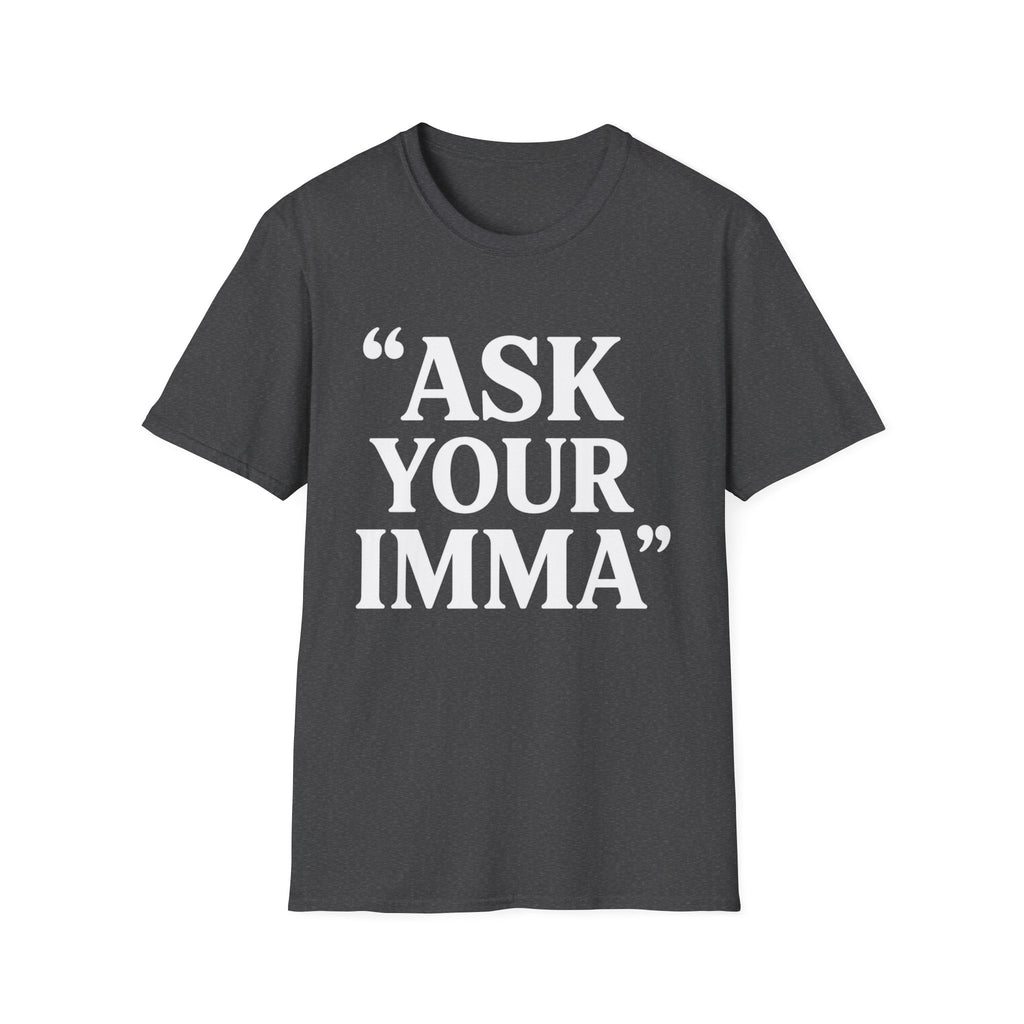 Ask Your Imma T-Shirt