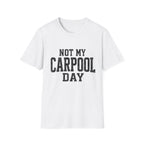 Not My Carpool Day T-Shirt