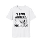 "I Have a System" T-Shirt