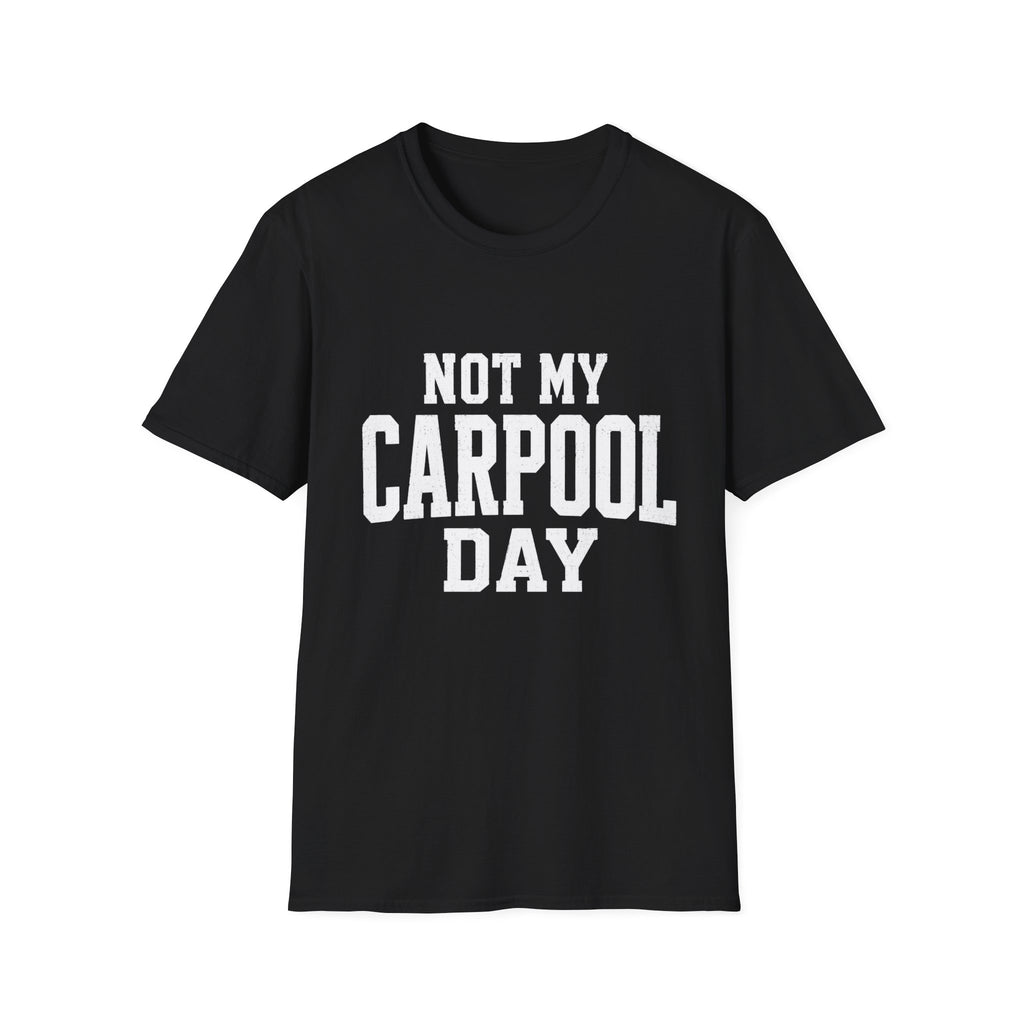 Not My Carpool Day T-Shirt