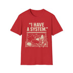 "I Have a System" T-Shirt