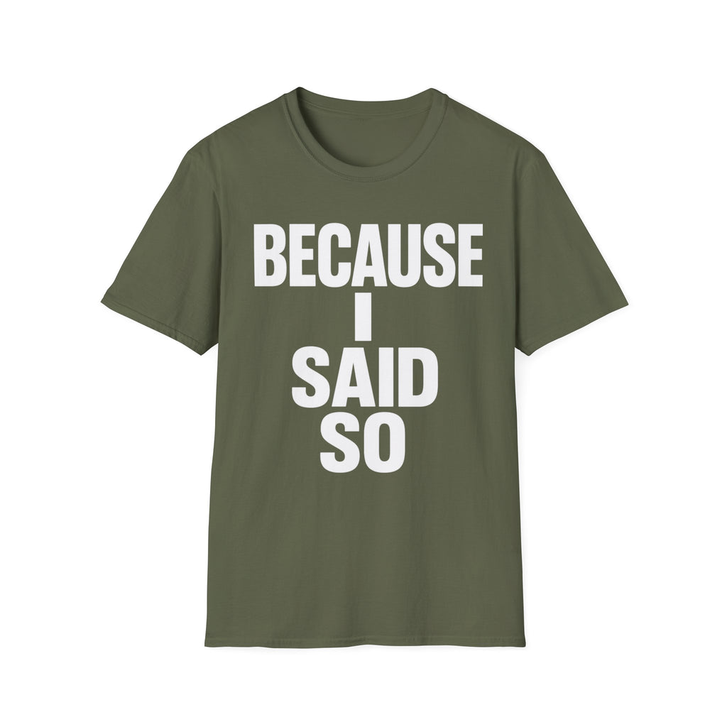 Because I Said So T-Shirt
