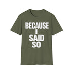 Because I Said So T-Shirt