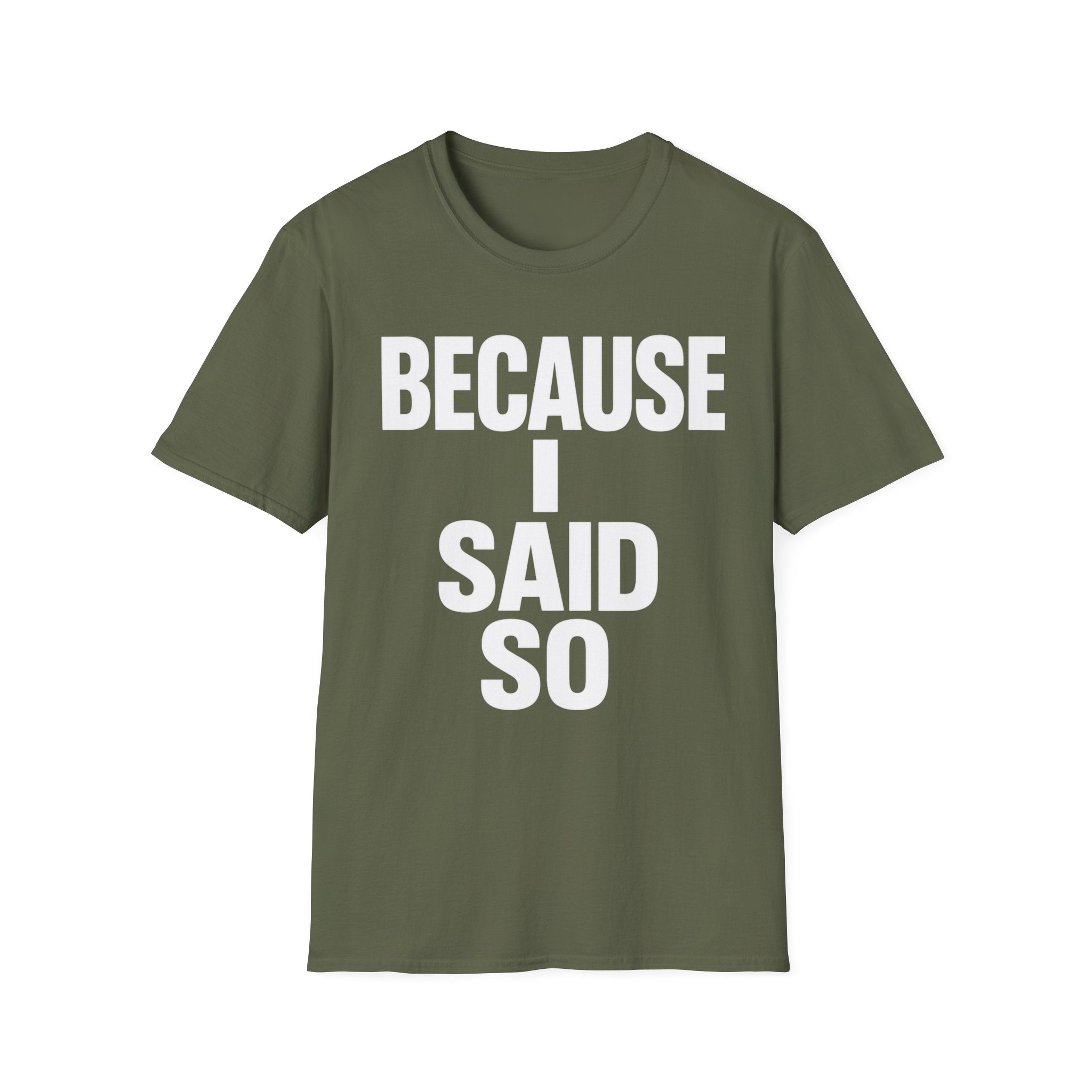 Because I Said So T-Shirt