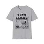"I Have a System" T-Shirt