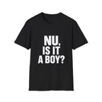 Nu, Is It A Boy? T-Shirt